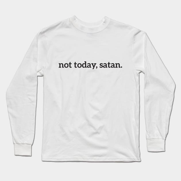 Not Today, Satan Funny Long Sleeve T-Shirt by RedYolk